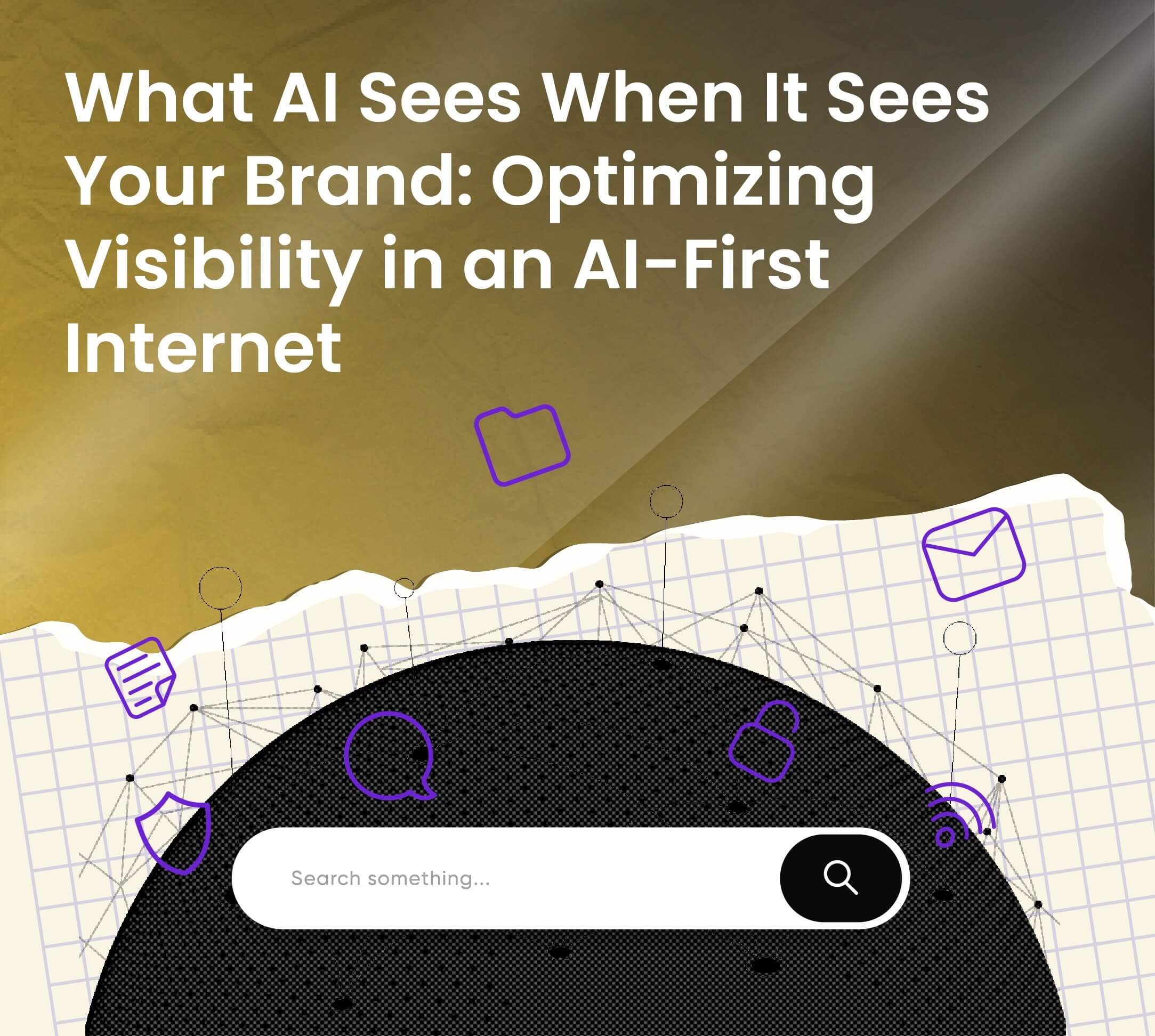 What AI Sees When It Sees Your Brand: Optimizing Visibility in an AI-First Internet